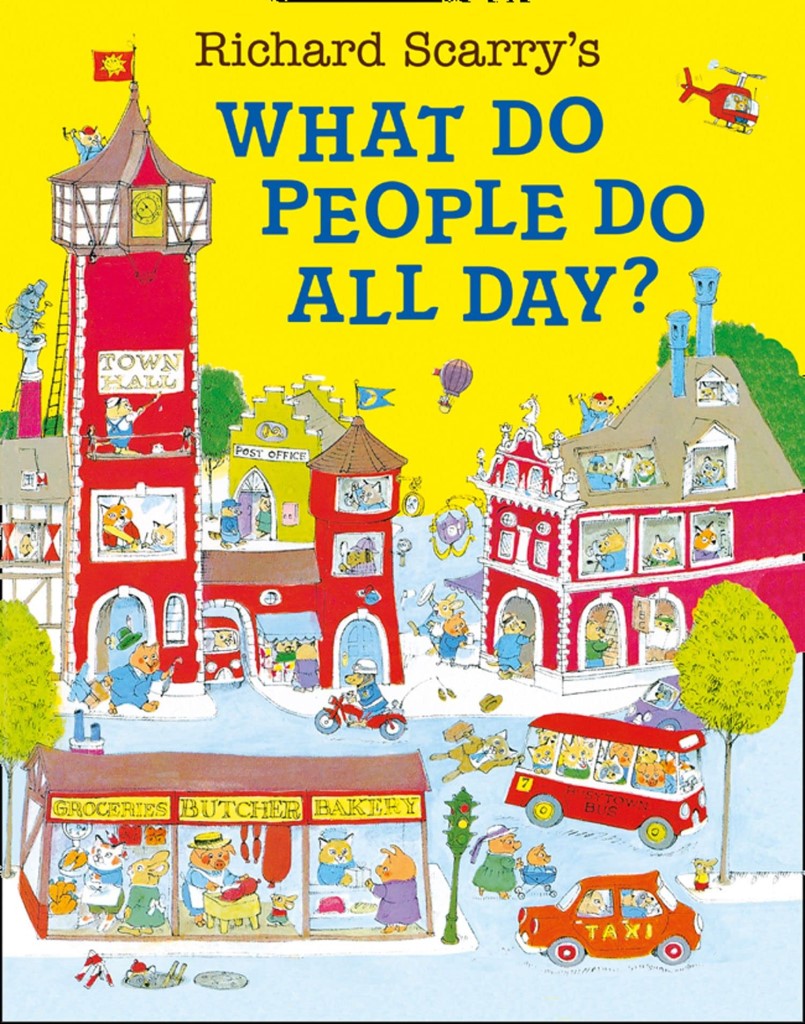 The legendary book by Richard Scarry “What Do People Do All Day?”